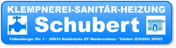 Schubert KLEMPNEREI-SANITÄR-HEIZUNG Falkenberger Str. 1 -  09633 Halsbrücke OT Niederschöna - Telefon (035209) 20955